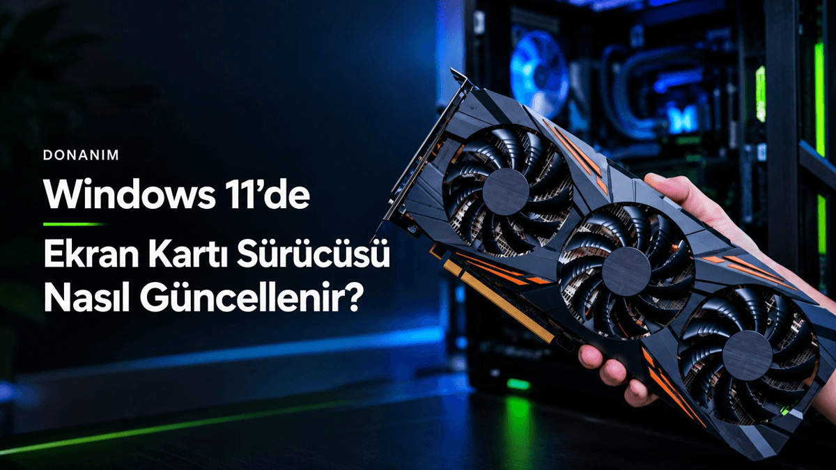 Windows 11 ekran kartı sürücüsü güncelleme ekranı